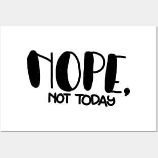 Nope, not today! Posters and Art